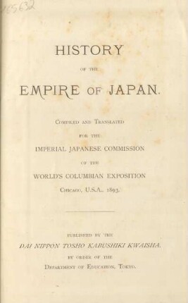 History of the Empire of Japan : compiled and translated for the Imperial Japanese Commission of the World's Columbian Exposition, Chicago, U.S.A., 1893