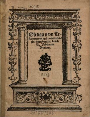 Ob das new Testament yetz recht verteütscht sey, kurtz bericht