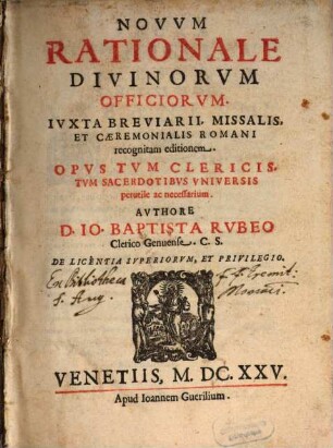 Novum rationale divinorum officiorum : iuxta breviarii, missalis et caeremonialis Romani recognitam editionem ; opus tum clericis, tum sacerdotibus universis perutile ac necessarium