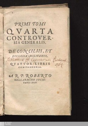 PRIMI TOMI|| QVARTA|| CONTROVER-||SIA GENERALIS,||: DE CONCILIIS, ET|| ECCLESIA MILITANTE,|| QVATVOR LIRBRIS|| COMPREHENSA.||