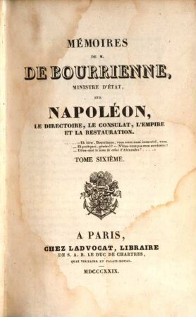 Mémoires de M. de Bourrienne, Ministre d'Etat, sur Napoléon, le directoire, le consulat, l'empire et la restauration, Tome sixième
