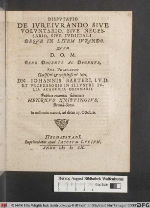 Disputatio De Iureiurando Sive Voluntario, Sive Necessario, Sive Iudiciali Deque In Litem Iurando