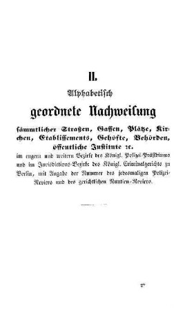 II. Alphabetisch geordnete Nachweisung sämmtlicher Straßen, Gassen, Plätze, Kirchen, Etablissements, Gehöfte, Behörden, öffentliche Institute u.
