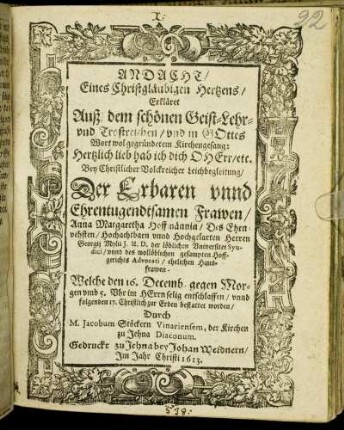 Andacht/ Eines Christgläubigen Hertzens : Erkläret Auß dem schönen Geist-Lehr- und Trostreichen/ und in Gottes Wort wol gegründetem  Hertzlich lieb hab ich dich O Herr/ etc. Bey ... Leichbegleitung/ Der ... Anna Margaretha Hoffmännin/ Des ... Georgii Mylii I. U. D. der löblichen Universitet Syndici/ unnd des wollöblichen gesampten Hoffgerichts Advocati/ ehelichen Hausfrawen. Welche den 16. Decemb. ... entschlaffen/ unnd folgenden 17. Christlich zur Erden bestattet worden