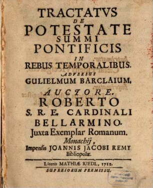 Tractatus de Potestate Summi Pontificis In Rebus temporalibus : Adversus Guilielmum Barclaium