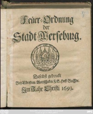 Feuer-Ordnung der Stadt Merseburg : [Publiciret und Geschehen in Merseburg/ den 1. Aug. 1693.]
