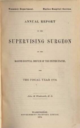 Annual report of the Supervising Surgeon-General of the Marine Hospital Service of the United States : for the fiscal year ... 1874