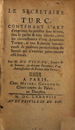 Le Secretaire Turc : contenant l'art d'exprimer ses pensées sans se voir, sans se parler et sans s'écrire ...