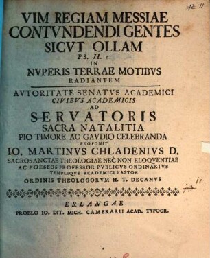 Vim regiam Messiae contundendi gentes, sicut ollam Ps. II, 9. in nuperis terrae motibus radiantem