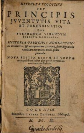 Hercvles Prodicivs Sev Principis Jvventvtis Vita Et Peregrinatio : Historia Principis Adolescentis Institutrix; & antiquitatum, rerumq[ue] scitu dignarum varietate non minus utilis quam jucunda