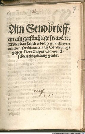 Ain Sendbrieff an ain gotförchtige frawen etc. wider das falsch erdichte ausschreyen etlicher Predicanten zu Straßburg gegen Herr Caspar Schwenckfeldten ein zeitlang geübt