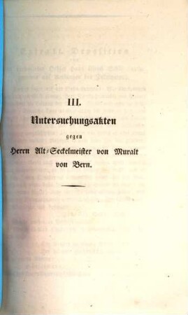 Untersuchungsakten über die in der Republik Bern im Jahr 1832 stattgefundenen Reaktionsversuche. 3, Untersuchungsakten gegen Herrn Alt-Seckelmeister von Muralt von Bern