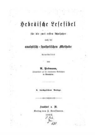 Hebräische Lesefibel für die zwei ersten Schuljahre nach der analytisch-synthetischen Methode / bearb. von N. Liebmann