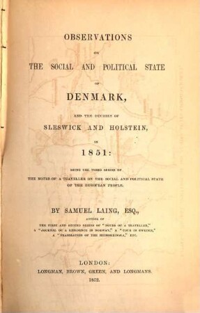 Observations on the social and political state of Denmark, and the duchies of Sleswick and Holstein, in 1851: being the third series of the notes of a Traveller on the social and political state of the european people