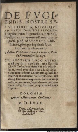 De fugiendis nostri seculi idolis, novisque ad unum omnibus istorum evangelicorum dogmatibus, nefariisque irreligiosorum quorundam moribus, religiosa ... admonitio