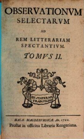 Observationum Selectarum Ad Rem Litterariam Spectantium Tomus ..., 2