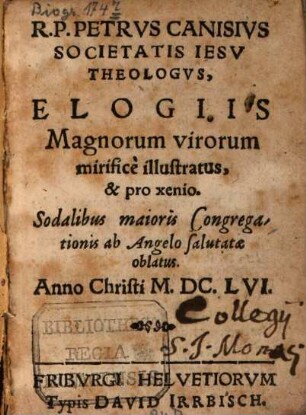 Petrus Canisius ... elogiis magnorum virorum mirifice illustratus