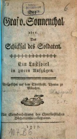 Der Graf v. Sonnenthal, oder: Das Schicksal des Soldaten : Ein Lustspiel in zween Aufzügen ; Aufgeführt auf dem Churfürstl. Theater zu München