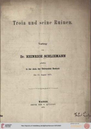 Troia und seine Ruinen : Vortrag von Heinrich Schliemann gehalten in der Aula der Universität Rostock den 17. August 1875