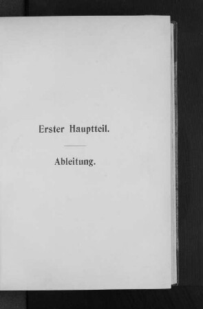 Erster Hauptteil. Ableitung.