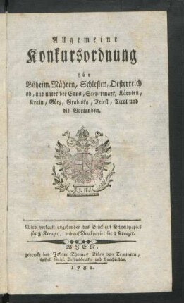 Allgemeine Konkursordnung für Böheim, Mähren, Schlesien, Oesterreich ob, und unter der Enns, Steyermark, Kärnten, Krain, Görz, Gradiska, Triest, Tirol und die Vorlanden