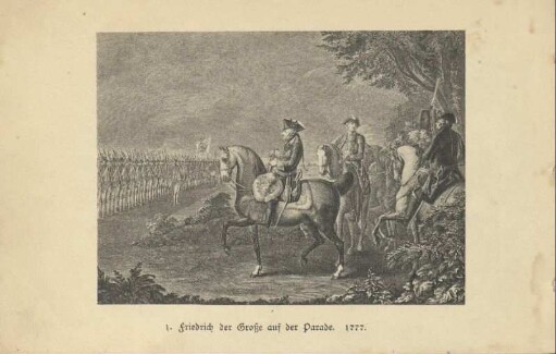 1. Friedrich der Große auf der Parade. 1777