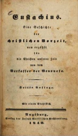 Eustachius : Eine Geschichte der christlichen Vorzeit ; Mit einem Stahlstich