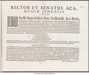 Rector Et Senatus Academiæ Jenesis L. S. D. : Facilè supersedere hoc scribendi, & à feriis, imo furiis, Tertulliani verbo: nectàm sacris, quàm sacrilegiis, B. Augustini judicio ... P.P. Jenae Dominica Esto Mihi, quae erat dies XIII. Mensis Februarii, Anno MDCIIL