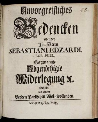 Unvorgreifliches Bedencken über des Tit. Herrn Sebastiani Edzardi, Prof. Publ. So genannte Abgenöthigte Widerlegung [et]c.