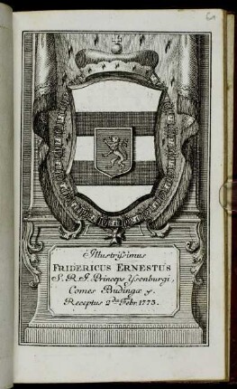 Illustrissimus Fridericus Ernestus S.R.I. Princeps Ysenburgi, Comes Budingae &c. Receptus 2da Febr. 1773
