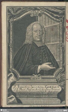 D. Joannes Jacobus Rambach, S. S. Theol. Prof. in Acad. Giessensi Primar Superint. primus et Consist. Assessor ...