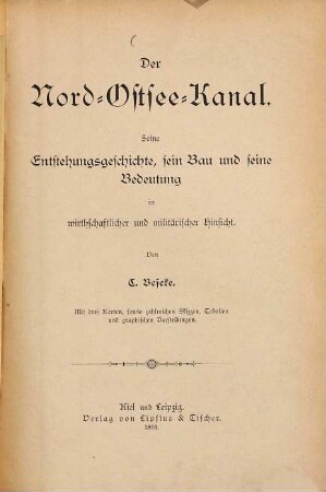 Der Nord-Ostsee-Kanal : seine Entstehungsgeschichte, sein Bau und seine Bedeutung in wirthschaftlicher und militärischer Hinsicht