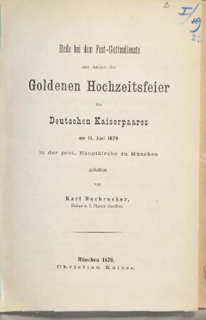 Rede bei dem Fest-Gottesdienste aus Anlass der Goldenen Hochzeitsfeier des Deutschen Kaiserpaares am 11. Juni 1879 in der prot. Hauptkirche zu München