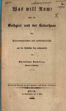 Was will Rom? : Oder die Geldgier und der Ketzerhaß der Ultramontanen als unkatholisch