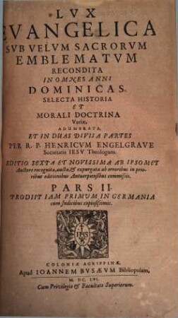 Lux Evangelica Sub Velum Sacrorum Emblematum Recondita : In Omnes Anni Dominicas Selecta Historia Et Morali Doctrina Varie, Adumbrata, 2