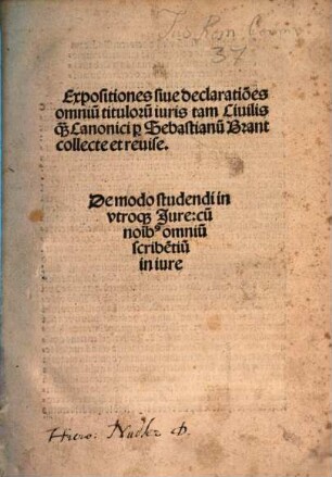 Expositiones siue declaratio[n]es omniu[m] tituloru[m] iuris tam Ciuilis qu[am] Canonici : = De modo studendi in vtroqu[em] Jure