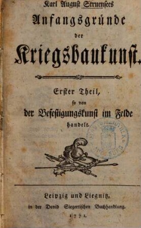 Karl August Struensees Anfangsgründe der Kriegsbaukunst, 1. So von der Befestigungskunst im Felde handelt