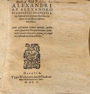 Alexandri Ab Alexandro ... genialium dierum libri sex : varia ac recondita eruditione referti, nunc postremum infinitis mendis ... perpurgati ...