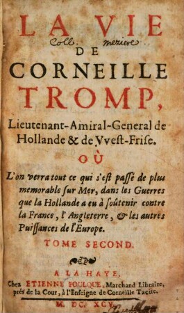La Vie De Corneille Tromp, Lieutenant-Amiral-Géneral de Hollande &t de Vvest-Frise : Où L'on verra tout ce qui s'est passé de plus memorable sur Mer, dans les Guerres que la Hollande a eu à soûtenir contre la France, l'Angleterre & les autres Puissances de l'Europe, 2