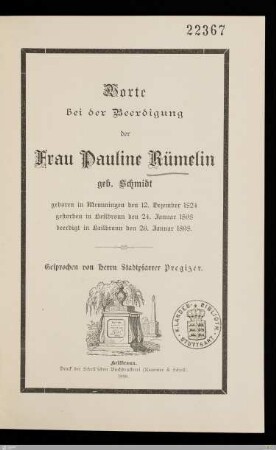 Worte bei der Beerdigung der Frau Pauline Rümelin geb. Schmidt : geboren in Memmingen den 12. Dezember 1824, gestorben in Heilbronn den 24. Januar 1898, beerdigt in Heilbronn den 26. Januar 1898