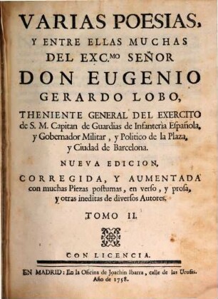 Varias Poesias, Y Entre Ellas Muchas Del Exc.Mo Señor Don Eugenio Gerardo Lobo, Theniente General Del Exercito de S. M. Capitan de Guardias de Infanteria Española, y Gobernator Militar, y Politico de la Plaza, y Ciudad de Barcelona, 2