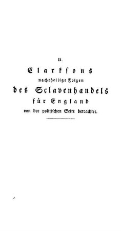 II. - Clarksons nachtheilige Folgen des Sclavenhandels für England, von der politischen Seite betrachtet