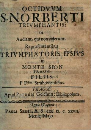 Octiduum S. Norberti triumphantis, ut audiant, qui non viderunt ...