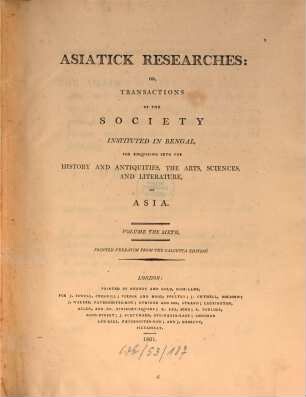 Asiatic researches or transactions of the Society instituted in Bengal, for inquiring into the history and antiquities, the arts, sciences, and literature, of Asia. 6. 1801
