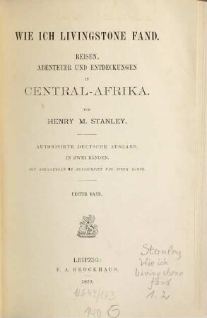 Wie ich Livingstone fand : Reisen, Abenteuer und Entdeckungen in Central-Afrika. Von Henry M. Stanley. In 2 Bänden. Mit Abbildungen in Holzschnitt u. 1 Karte. 1