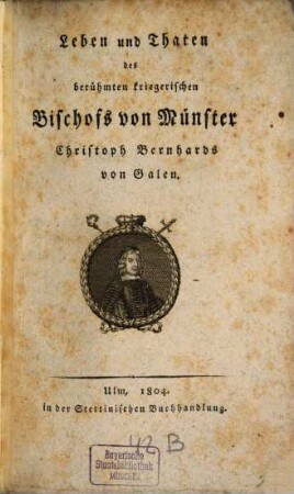 Leben und Thaten des berühmten kriegerischen Bischofs von Münster Christoph Bernhards von Galen
