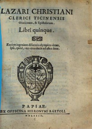 Lazari Christiani Clerici Ticinensis Orationum, & Epistolarum. Libri quinque
