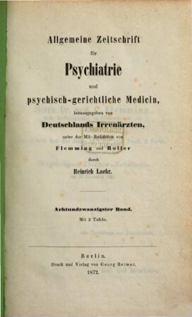 Allgemeine Zeitschrift für Psychiatrie und psychisch-gerichtliche Medizin : hrsg. von Deutschlands Irrenärzten. 28, 28. 1872