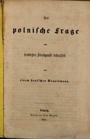 Die polnische Frage vom deutschen Standpunkt betrachtet : Von einem deutschen Staatsmann