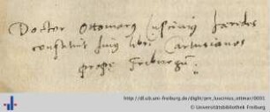 Widmung "Doctor Ottomarus Luscinius haredes constituit huius libri Cartusianos prope Friburgum." (Aus: UB Freiburg, Ink. D 1566)